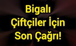 Bigalı Çiftçiler İçin Son Çağrı!