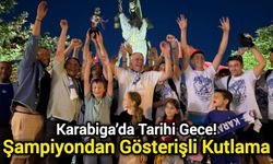 Karabiga’da Tarihi Gece! Şampiyondan Gösterişli Kutlama