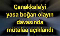 Çanakkale'yi yasa boğan olayın davasında mütalaa açıklandı