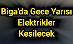 Biga'da Gece Yarısı Elektrikler Kesilecek