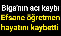Biga'nın acı kaybı: Efsane öğretmen hayatını kaybetti