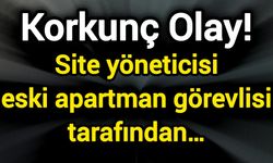 Korkunç Olay! Site yöneticisi eski apartman görevlisi tarafından…