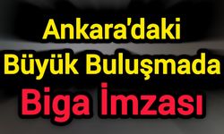 Ankara'daki Büyük Buluşmada Biga İmzası