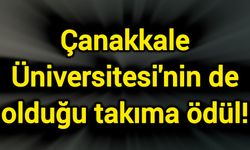 Çanakkale Üniversitesi'nin de olduğu takıma ödül!
