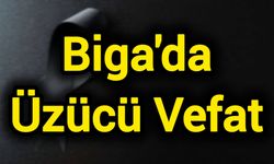 Biga'da Üzücü Vefat