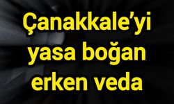 Çanakkale’yi yasa boğan erken veda