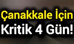 Çanakkale İçin Kritik 4 Gün!