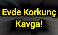 Evde Korkunç Kavga!