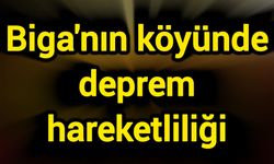 Biga'nın köyünde deprem hareketliliği