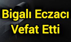 Bigalı Eczacı Vefat Etti