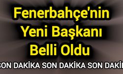 Fenerbahçe'nin Yeni Başkanı Belli Oldu!
