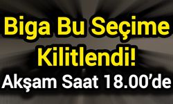 Biga Bu Seçime Kilitlendi! Akşam Saat 18.00’de