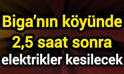 Biga’nın köyünde 2,5 saat sonra elektrikler kesilecek