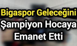 Bigaspor geleceğini şampiyon hocaya emanet etti