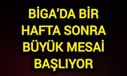 Biga’da Bir Hafta Sonra Büyük Mesai Başlıyor