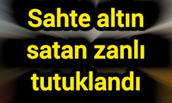 Sahte altın satan zanlı tutuklandı