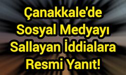 Çanakkale'de Sosyal Medyayı Sallayan İddialara Resmi Yanıt!