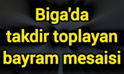 Biga'da takdir toplayan bayram mesaisi