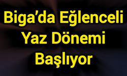 Biga’da Eğlenceli Yaz Dönemi Başlıyor