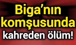 Biga’nın komşusunda kahreden ölüm!
