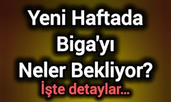 Yeni Haftada Biga'yı Neler Bekliyor? İşte detaylar…