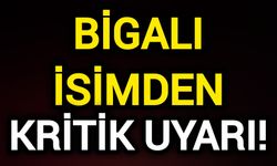 Bigalı İsimden Kritik Uyarı!