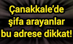 Çanakkale’de şifa arayanlar bu adrese dikkat!