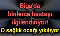 Biga’da binlerce hastayı ilgilendiriyor! O sağlık ocağı yıkılıyor
