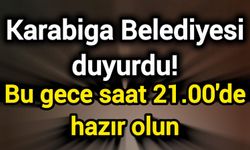 Karabiga Belediyesi duyurdu! Bu gece saat 21.00'de hazır olun
