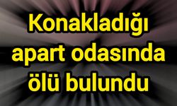 Konakladığı apart odasında ölü bulundu