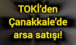 TOKİ’den Çanakkale’de arsa satışı!