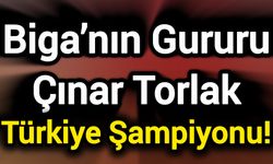 Biga’nın Gururu Çınar Torlak Türkiye Şampiyonu!