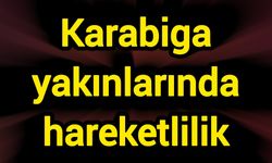 Karabiga yakınlarında hareketlilik