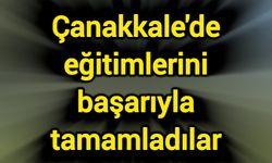 Çanakkale'de eğitimlerini başarıyla tamamladılar