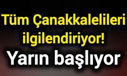 Tüm Çanakkalelileri ilgilendiriyor! Yarın başlıyor