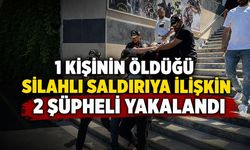 1 kişinin öldüğü silahlı saldırıya ilişkin 2 şüpheli yakalandı