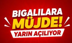 Bigalılara Müjde! Yarın Açılıyor