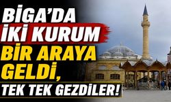 Biga'da iki kurum bir araya geldi, tek tek gezdiler!