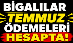 Bigalılar Temmuz ödemeleri hesapta!