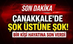 SON DAKİKA: Çanakkale'de Şok Üstüne Şok! Bir Kişi Hayatına Son Verdi