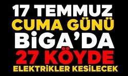 17 Temmuz Cuma Günü Biga'da 27 Köyde Elektrikler Kesilecek