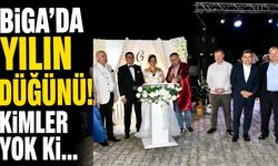 Biga'da Yılın Düğünü! Kimler yok ki...