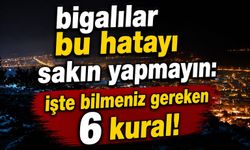 Bigalılar bu hatayı sakın yapmayın: İşte bilmeniz gereken 6 kural!