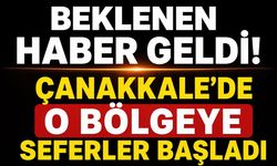 Beklenen Haber Geldi: Çanakkale'de O Bölgeye Seferler Başladı