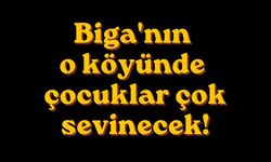 Biga'nın O Köyünde Çocuklar Çok Sevinecek!