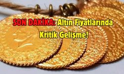 SON DAKİKA: Altın Fiyatlarında Kritik Gelişme!