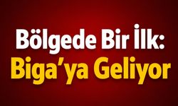 Bölgede Bir İlk: Biga’ya Geliyor