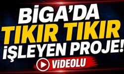 Biga’da tıkır tıkır işleyen proje!
