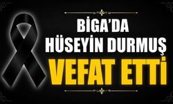 Biga’da Hüseyin Durmuş Vefat Etti