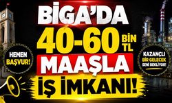 Biga’da 40-60 bin TL maaşla iş imkanı